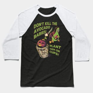 Don't Kill the Avocado Babies! Baseball T-Shirt